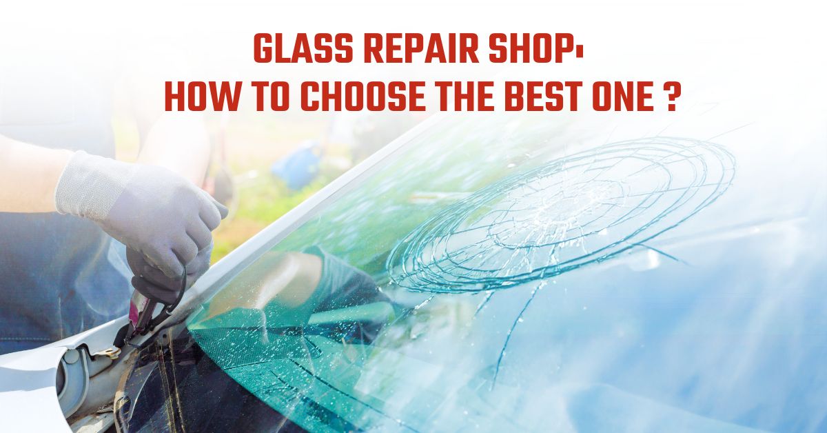 You are currently viewing Glass Repair Shop: How to Choose the Best One